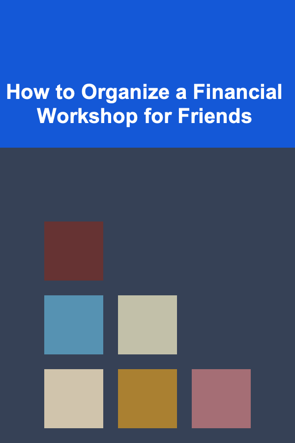 How to Organize a Financial Workshop for Friends