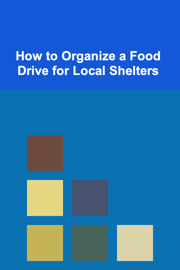 How to Organize a Food Drive for Local Shelters