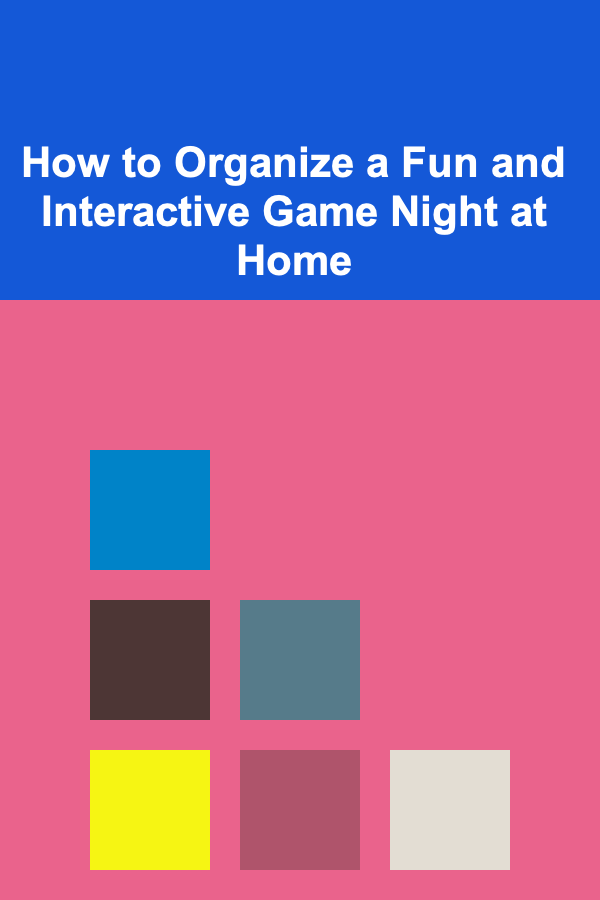 How to Organize a Fun and Interactive Game Night at Home