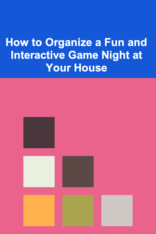 How to Organize a Fun and Interactive Game Night at Your House
