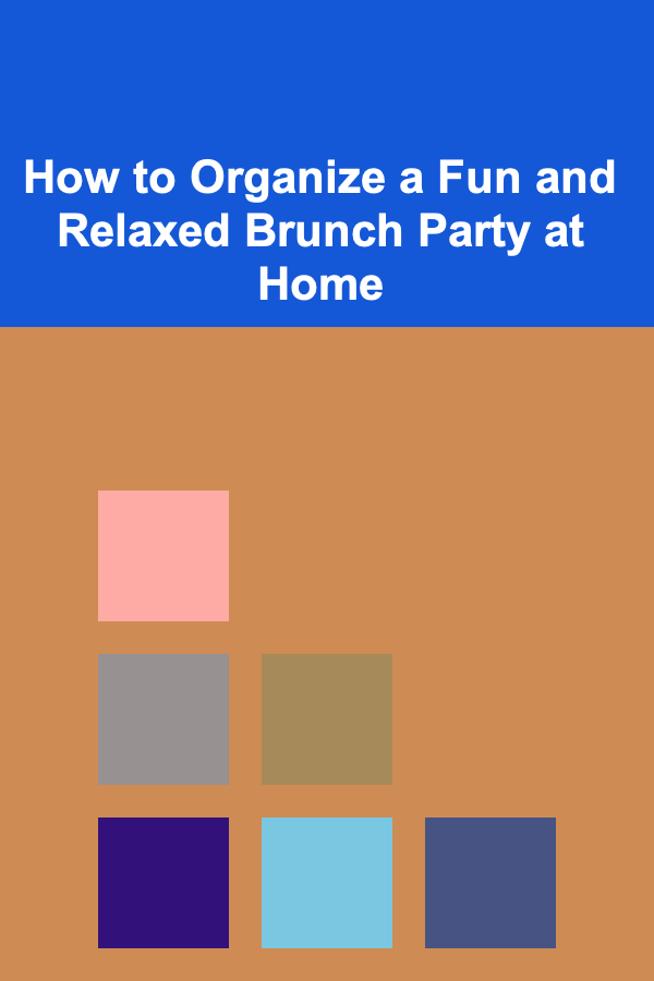 How to Organize a Fun and Relaxed Brunch Party at Home