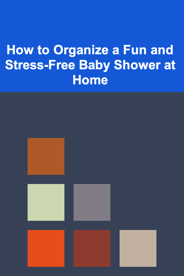 How to Organize a Fun and Stress-Free Baby Shower at Home