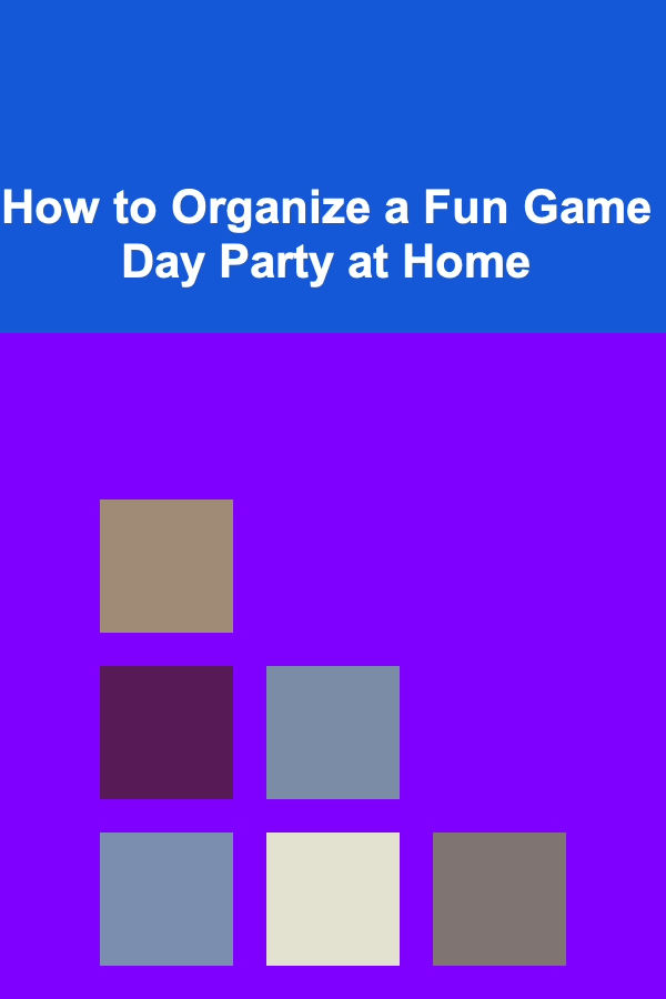 How to Organize a Fun Game Day Party at Home
