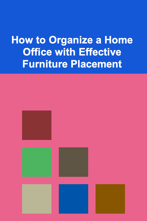 How to Organize a Home Office with Effective Furniture Placement