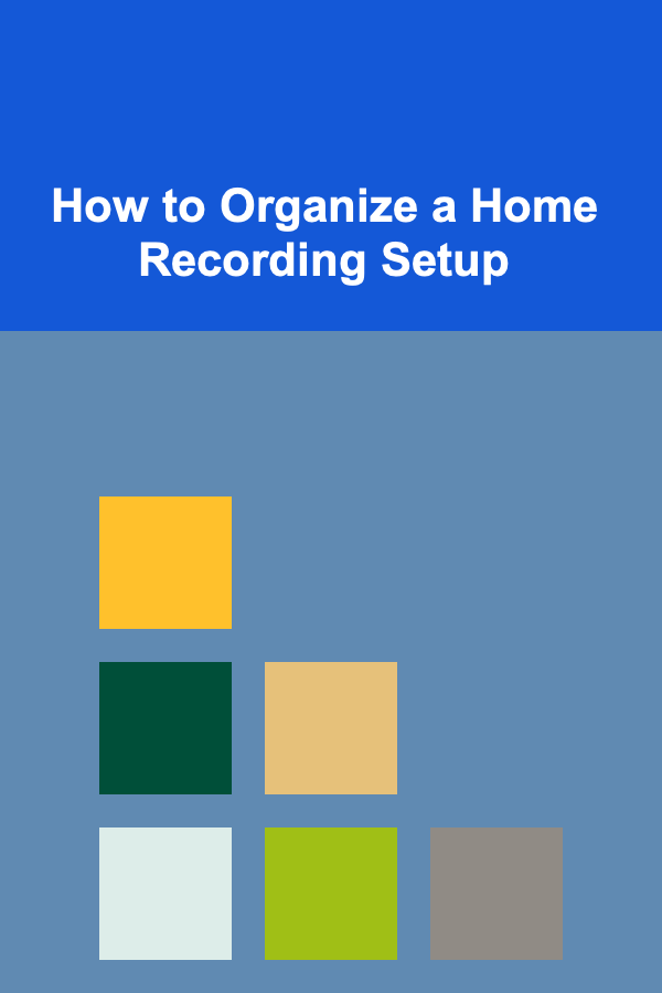 How to Organize a Home Recording Setup