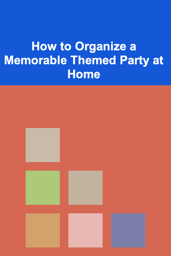 How to Organize a Memorable Themed Party at Home