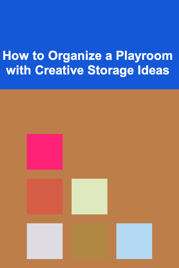 How to Organize a Playroom with Creative Storage Ideas