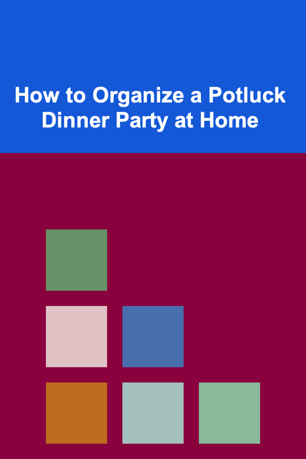 How to Organize a Potluck Dinner Party at Home