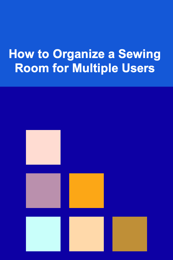How to Organize a Sewing Room for Multiple Users