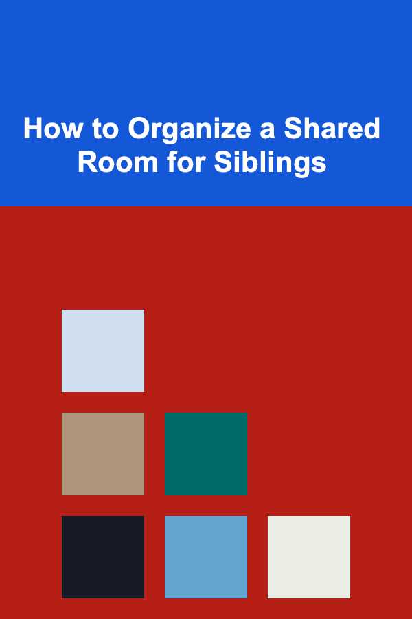 How to Organize a Shared Room for Siblings