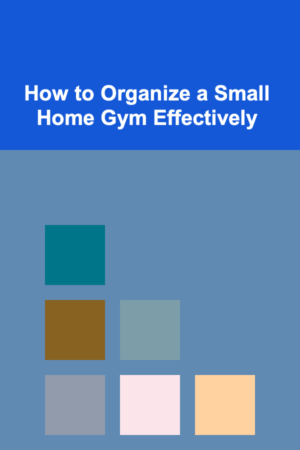 How to Organize a Small Home Gym Effectively