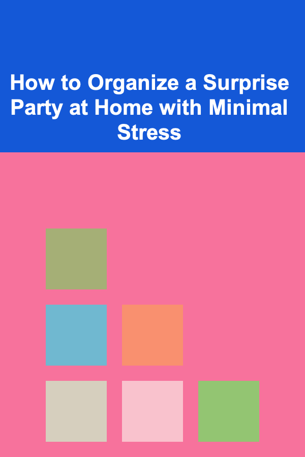 How to Organize a Surprise Party at Home with Minimal Stress