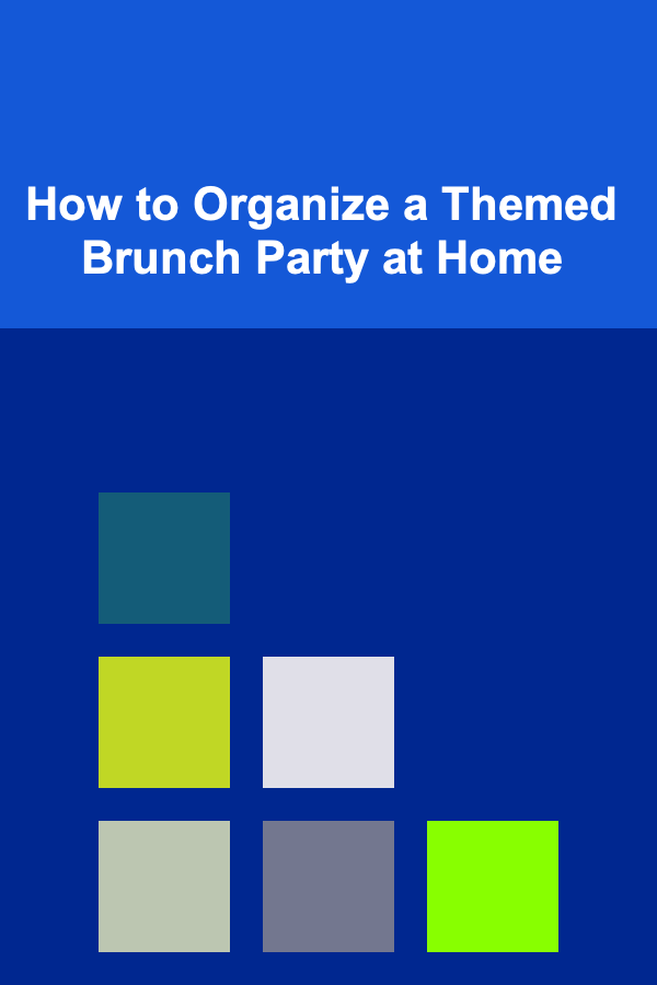 How to Organize a Themed Brunch Party at Home