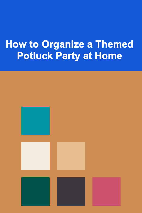 How to Organize a Themed Potluck Party at Home