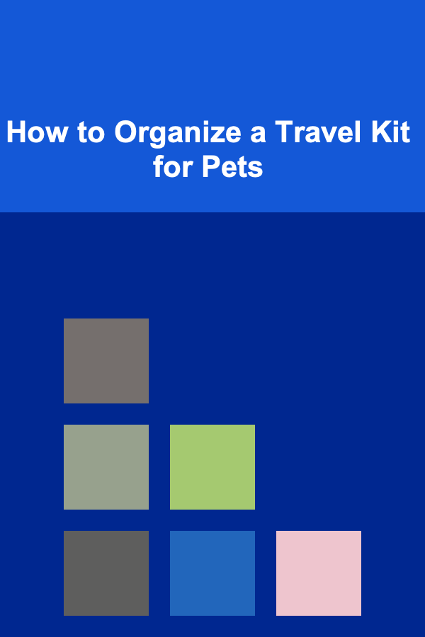 How to Organize a Travel Kit for Pets
