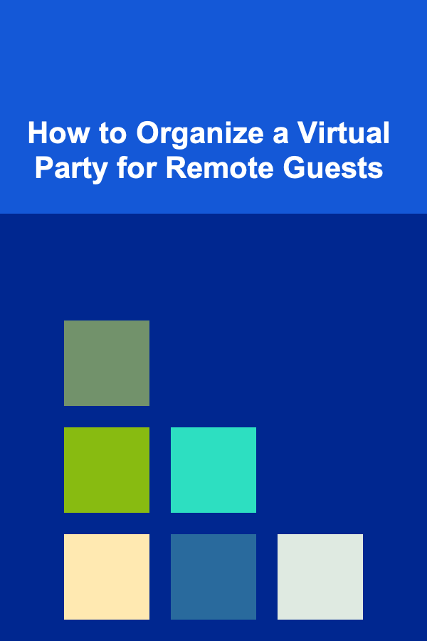 How to Organize a Virtual Party for Remote Guests