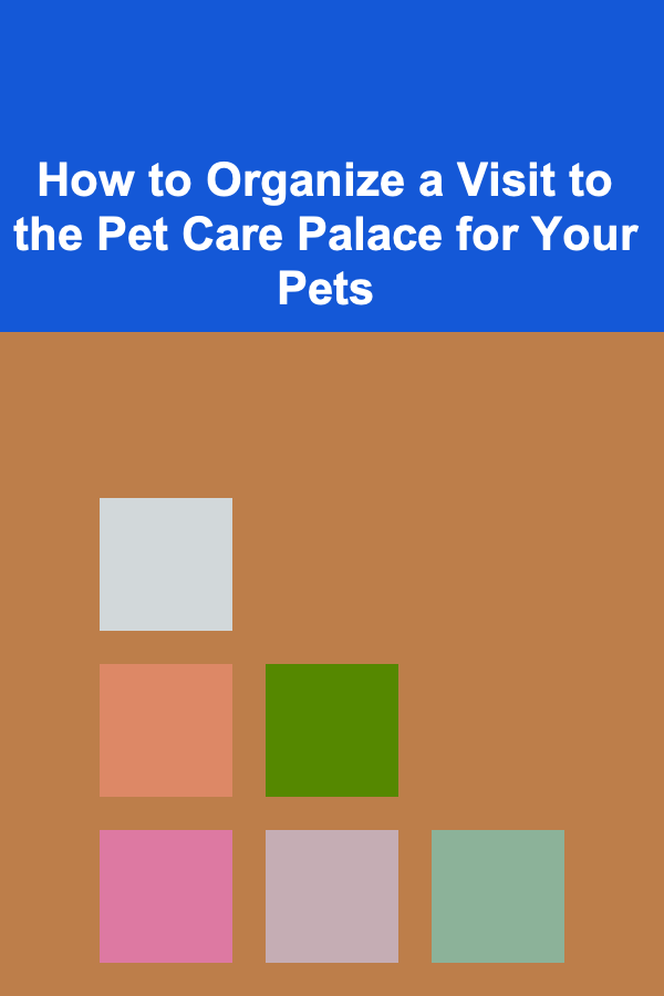 How to Organize a Visit to the Pet Care Palace for Your Pets