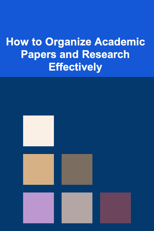 How to Organize Academic Papers and Research Effectively
