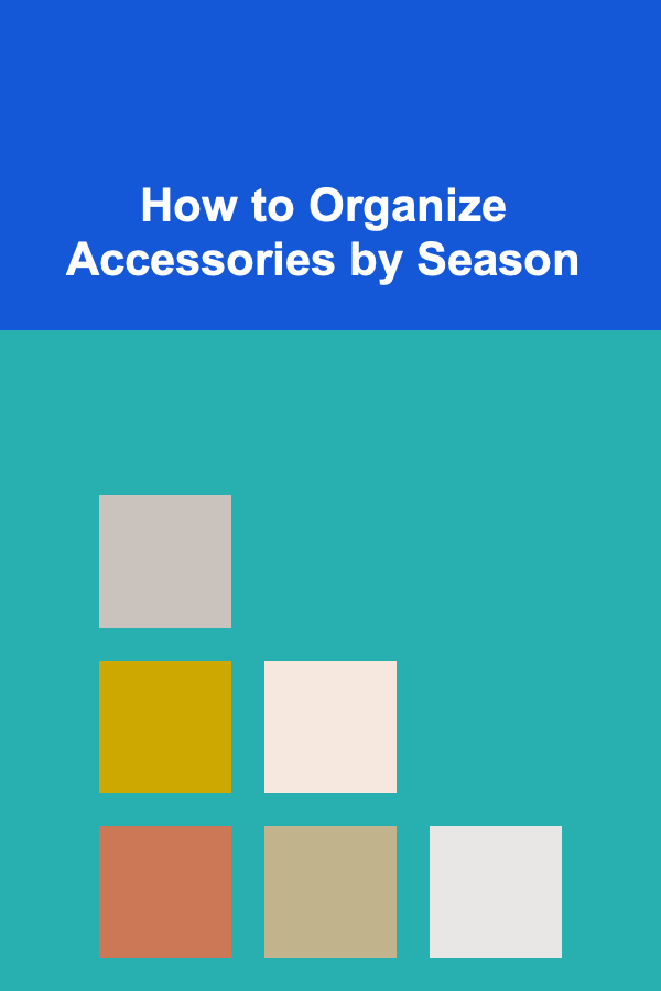 How to Organize Accessories by Season