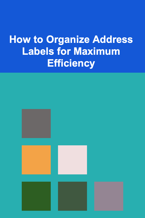How to Organize Address Labels for Maximum Efficiency