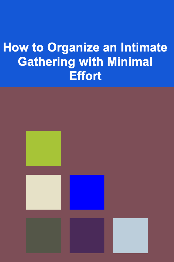 How to Organize an Intimate Gathering with Minimal Effort