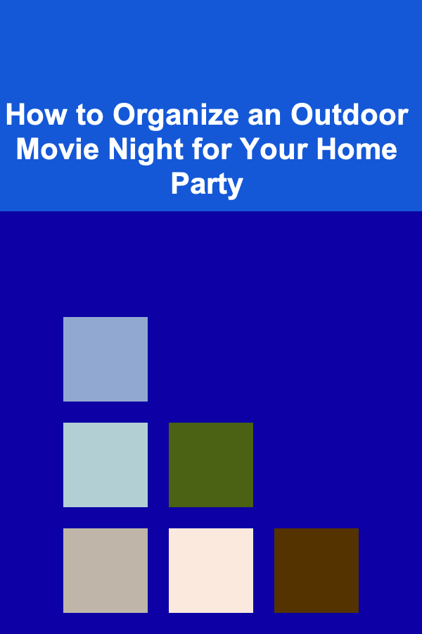 How to Organize an Outdoor Movie Night for Your Home Party