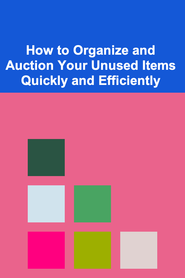 How to Organize and Auction Your Unused Items Quickly and Efficiently