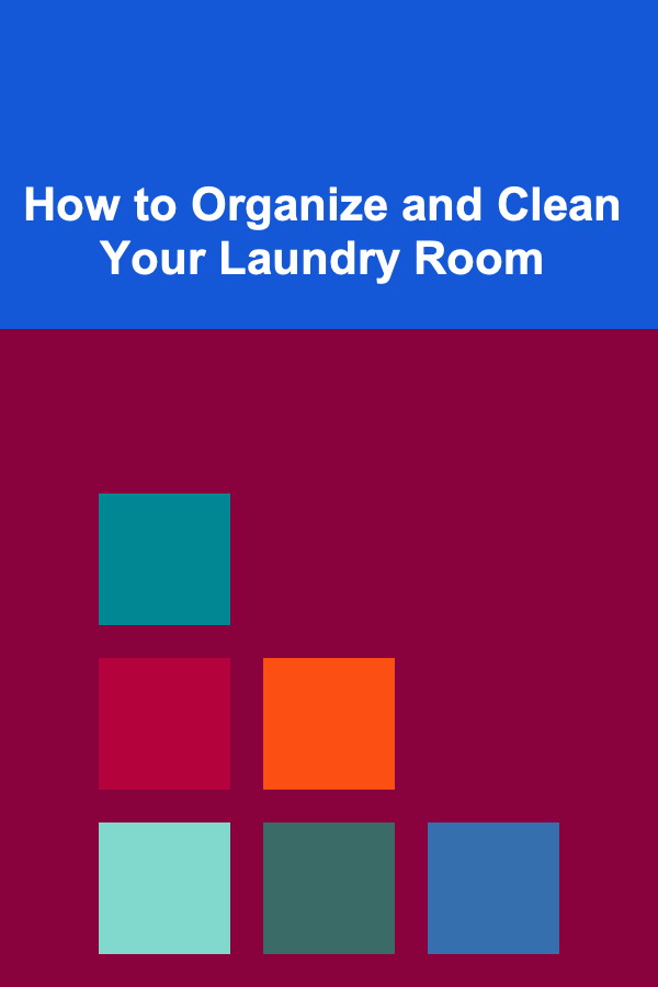 How to Organize and Clean Your Laundry Room