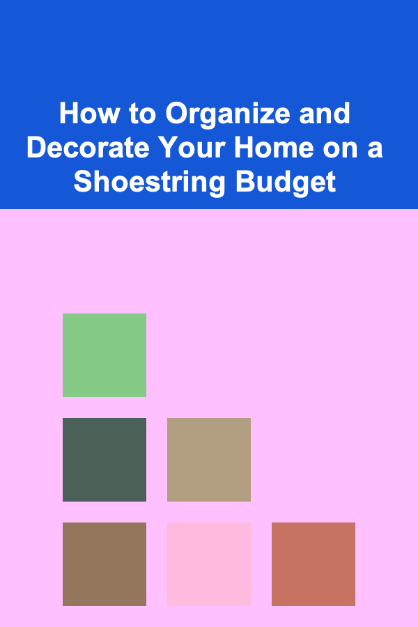How to Organize and Decorate Your Home on a Shoestring Budget