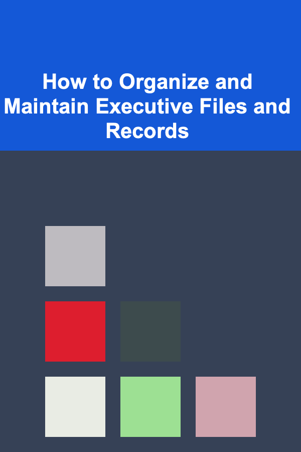 How to Organize and Maintain Executive Files and Records