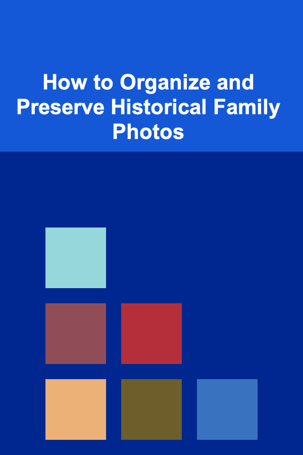 How to Organize and Preserve Historical Family Photos