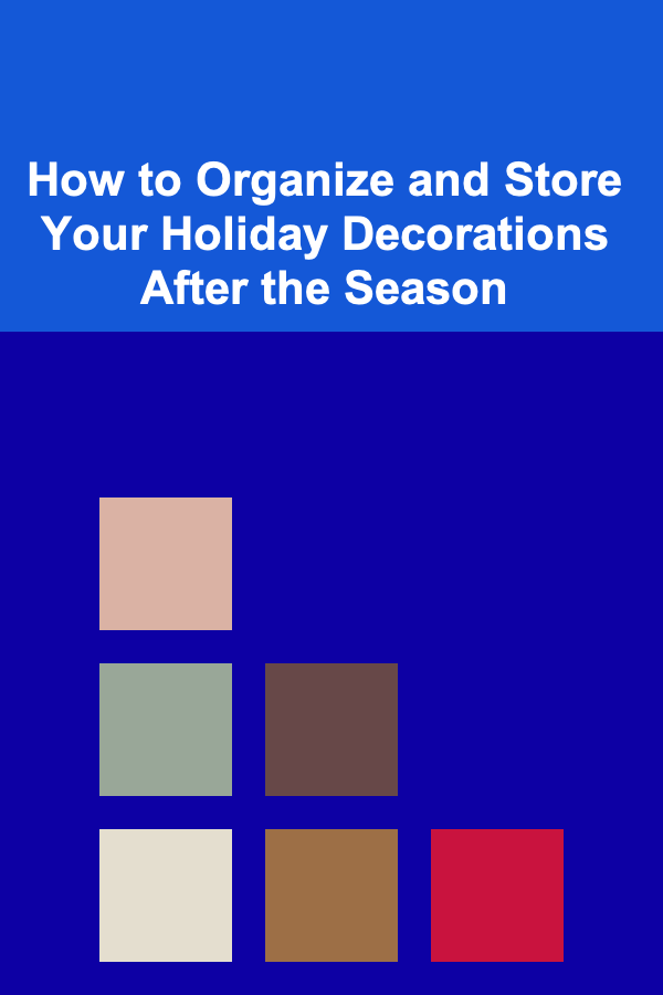 How to Organize and Store Your Holiday Decorations After the Season