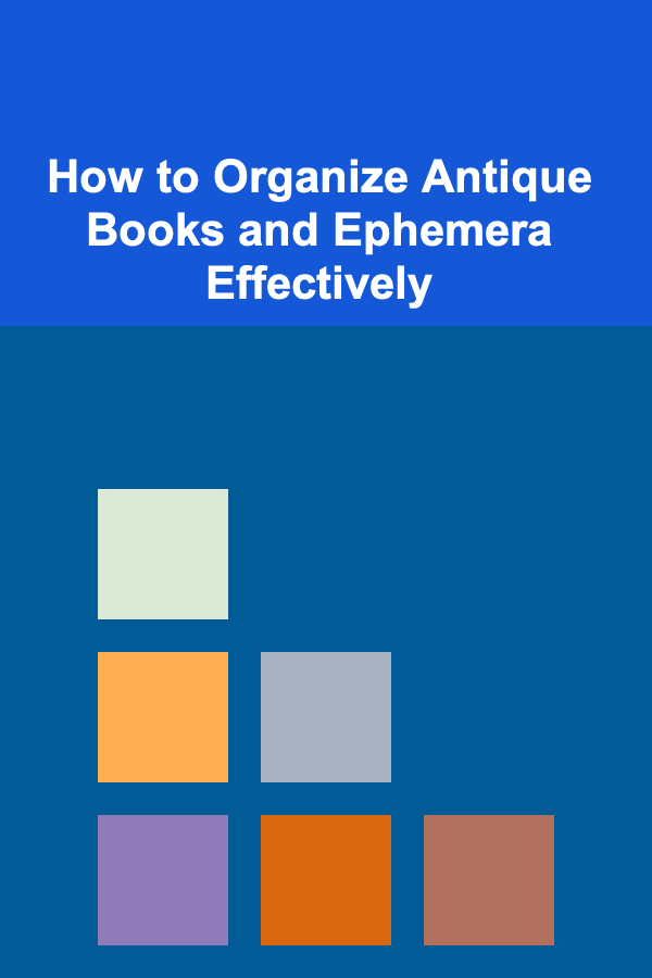 How to Organize Antique Books and Ephemera Effectively
