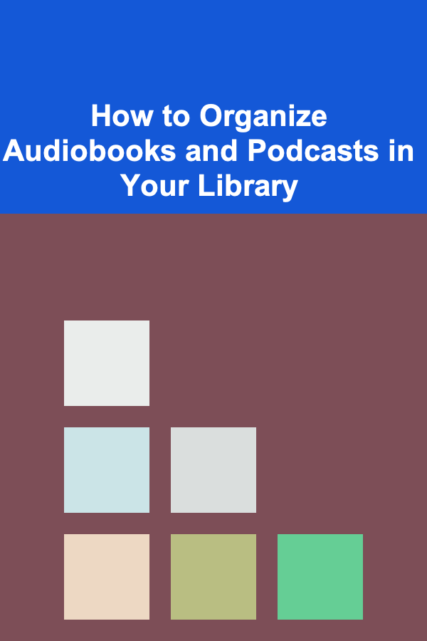 How to Organize Audiobooks and Podcasts in Your Library