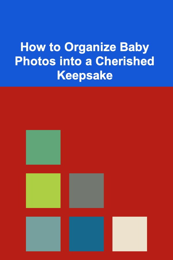 How to Organize Baby Photos into a Cherished Keepsake