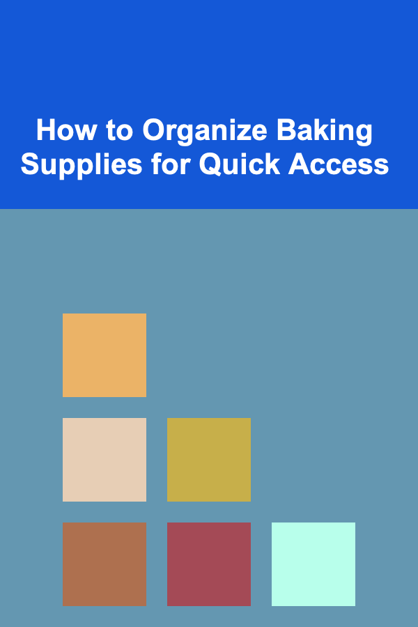 How to Organize Baking Supplies for Quick Access