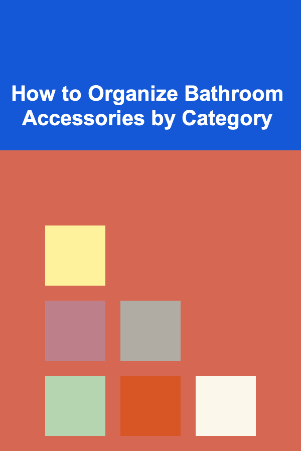 How to Organize Bathroom Accessories by Category