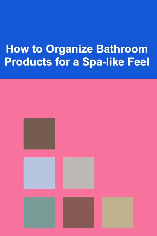 How to Organize Bathroom Products for a Spa-like Feel
