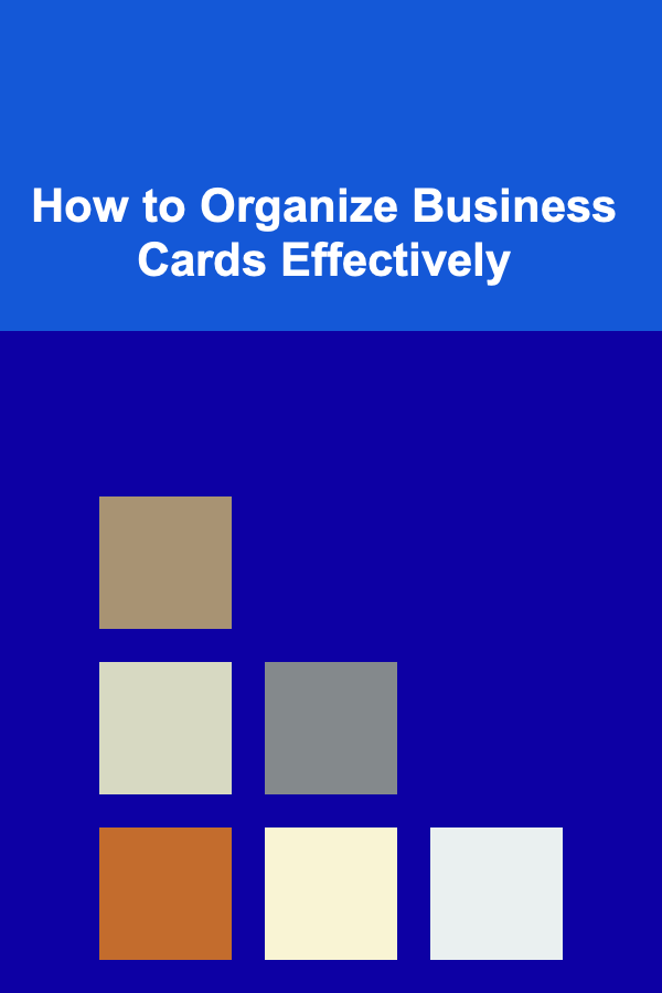 How to Organize Business Cards Effectively