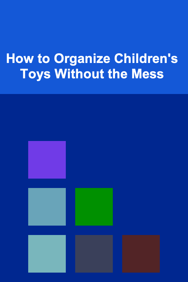 How to Organize Children's Toys Without the Mess