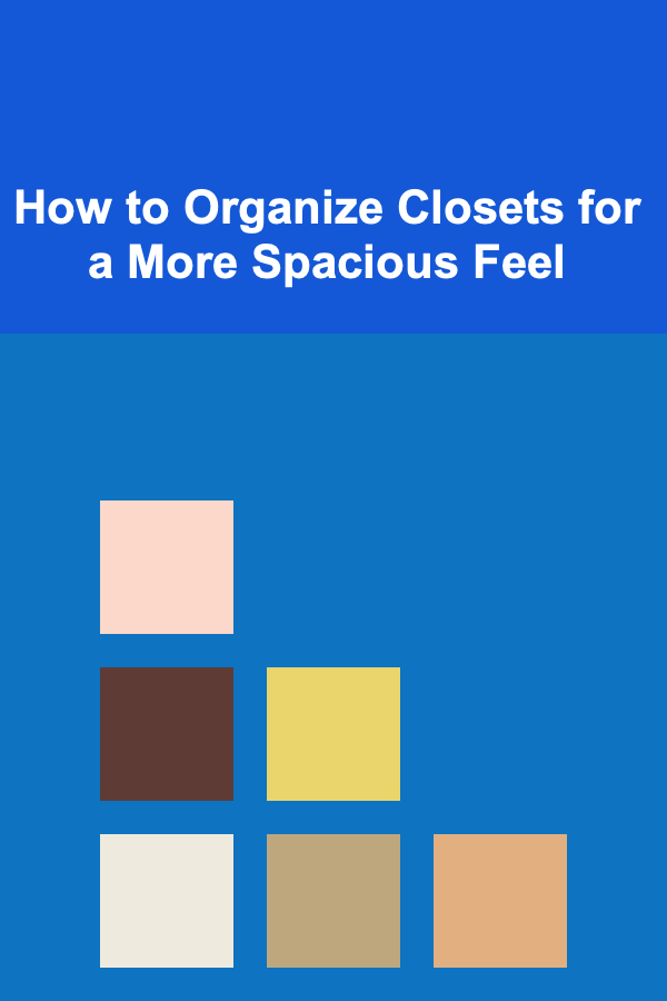 How to Organize Closets for a More Spacious Feel