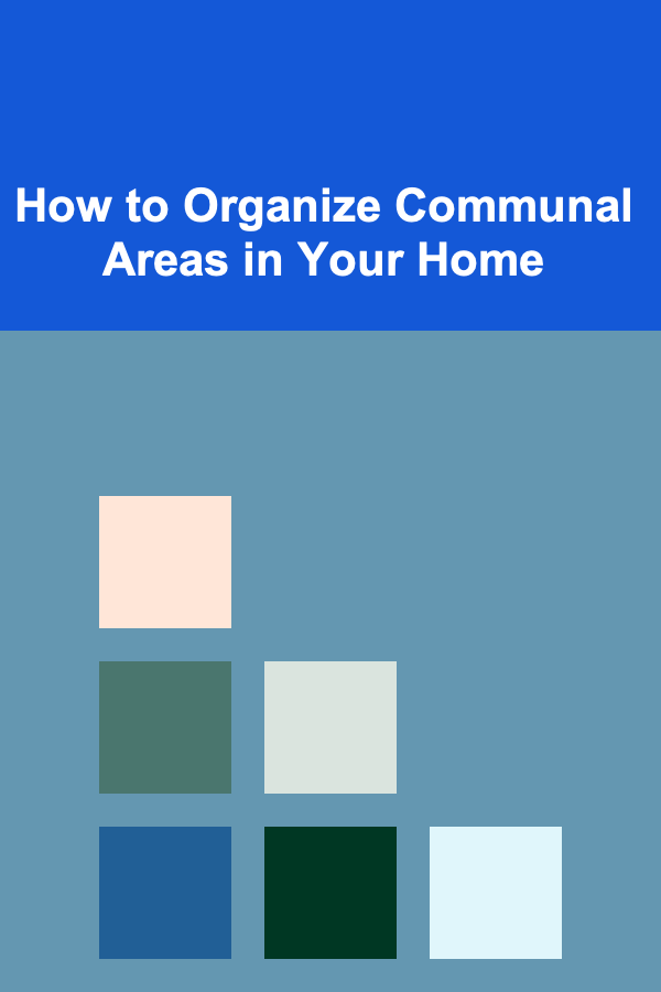 How to Organize Communal Areas in Your Home