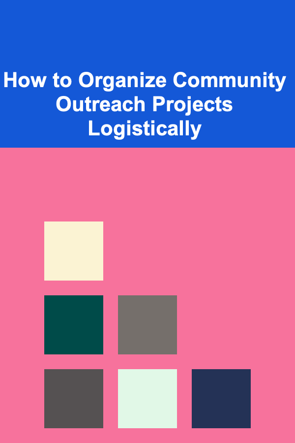 How to Organize Community Outreach Projects Logistically