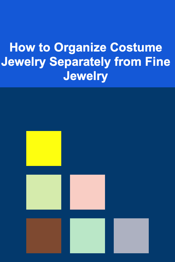 How to Organize Costume Jewelry Separately from Fine Jewelry