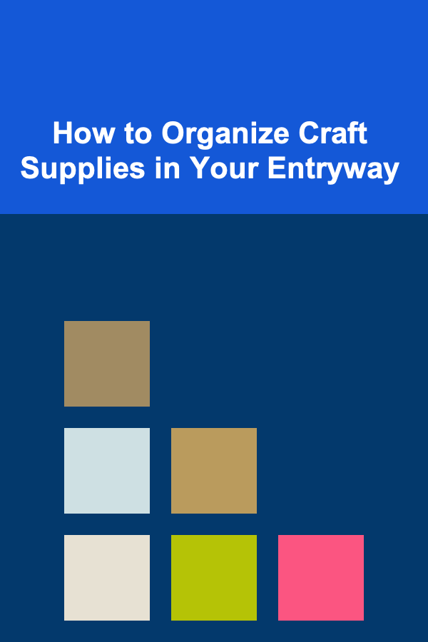 How to Organize Craft Supplies in Your Entryway