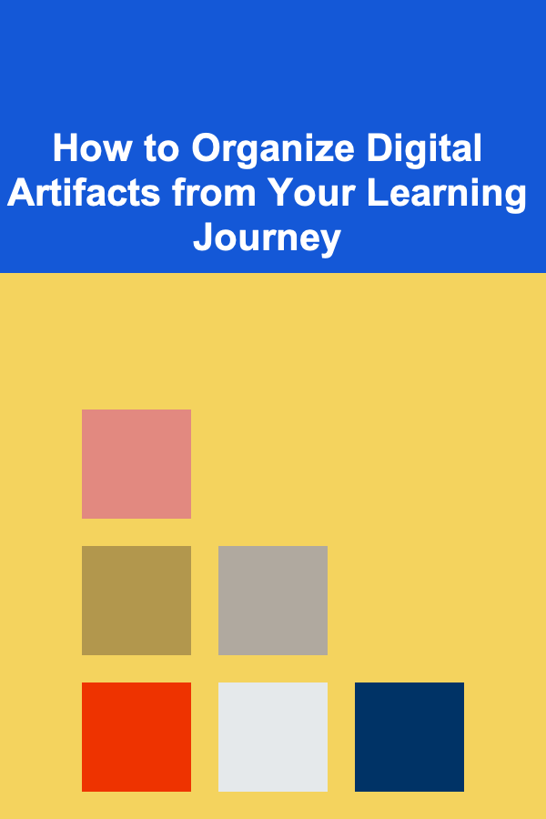 How to Organize Digital Artifacts from Your Learning Journey