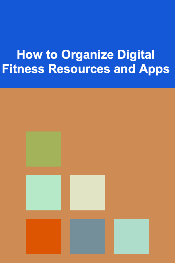How to Organize Digital Fitness Resources and Apps