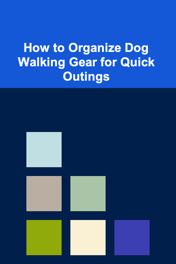 How to Organize Dog Walking Gear for Quick Outings
