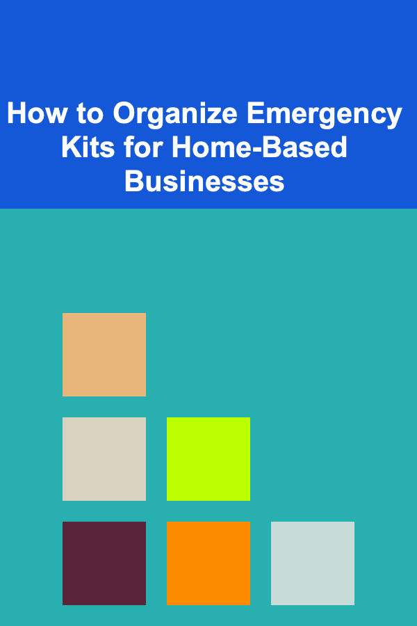 How to Organize Emergency Kits for Home-Based Businesses