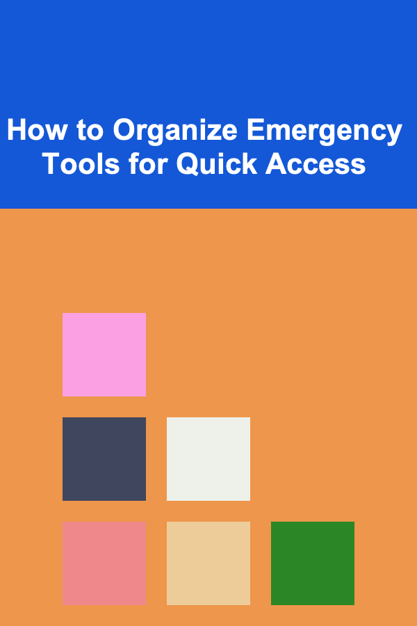 How to Organize Emergency Tools for Quick Access